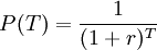  P(T) = \frac{1}{(1+r)^T} 