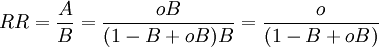 RR = \frac{A}{B} = \frac{oB}{(1 - B + oB )B} = \frac{o}{(1 - B + oB)}